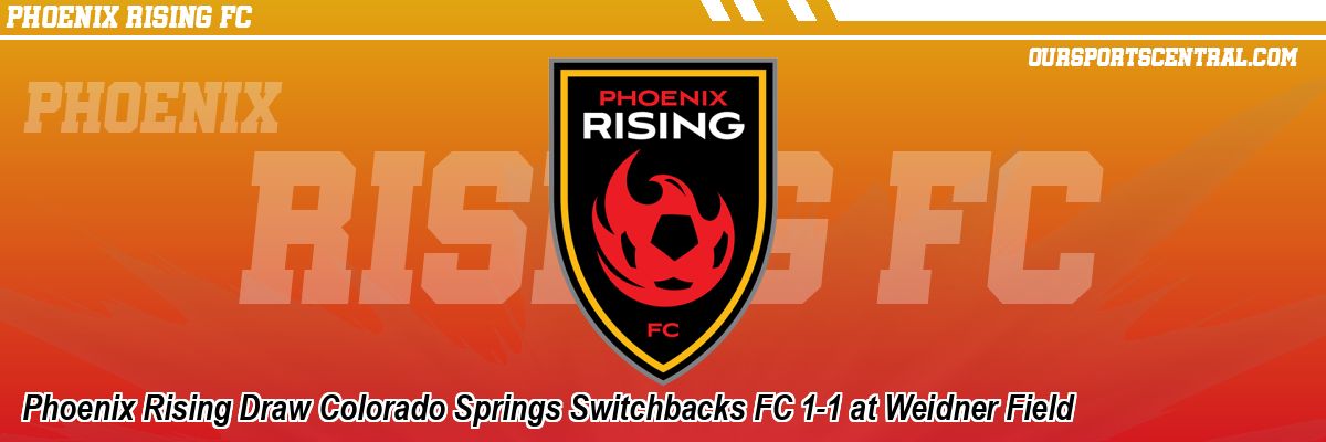 Phoenix Rising Draw Colorado Springs Switchbacks FC 1-1 at Weidner Field