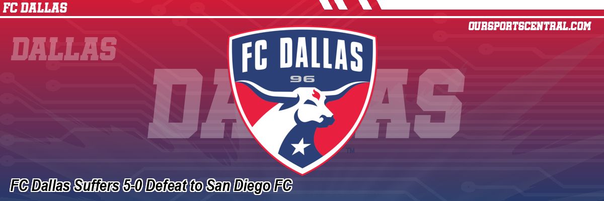 FC Dallas Suffers 5-0 Defeat to San Diego FC