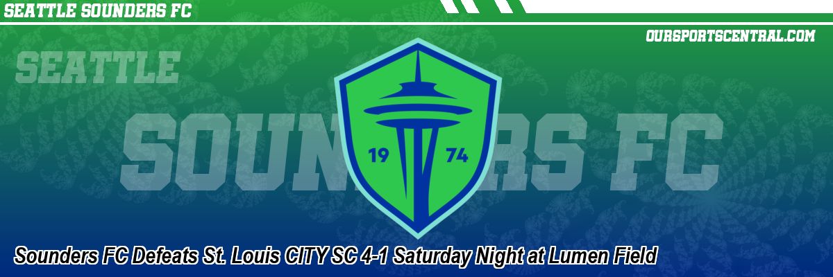 Sounders FC Defeats St. Louis CITY SC 4-1 Saturday Night at Lumen Field