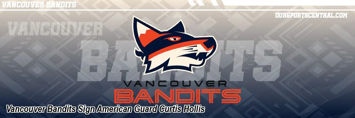 Vancouver Bandits Sign American Guard Curtis Hollis