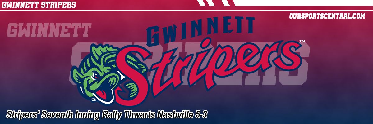 Stripers' Seventh Inning Rally Thwarts Nashville 5-3