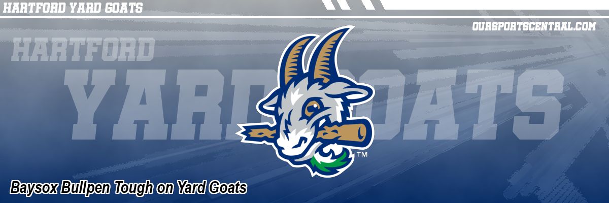 Baysox Bullpen Tough on Yard Goats