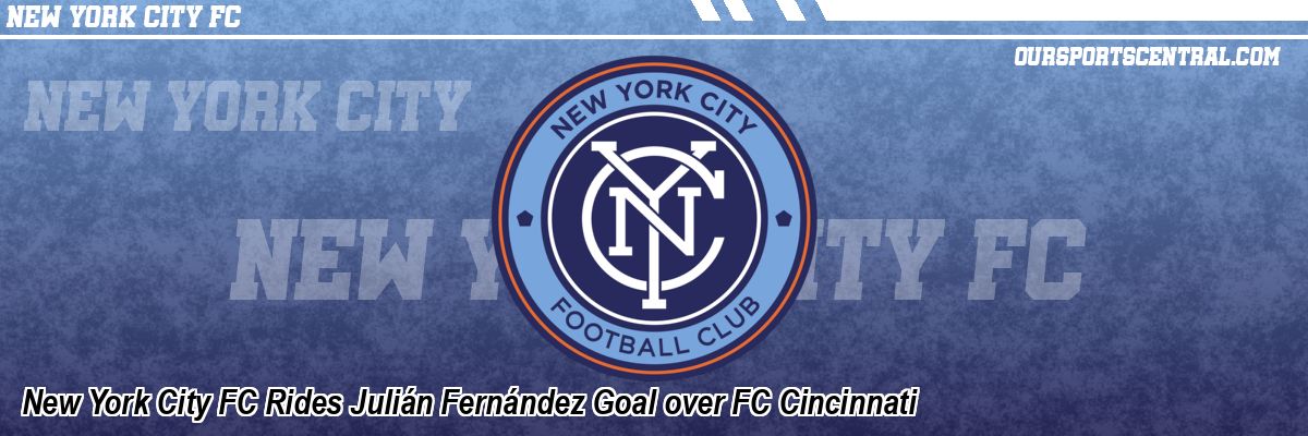 New York City FC Rides Julián Fernández Goal over FC Cincinnati