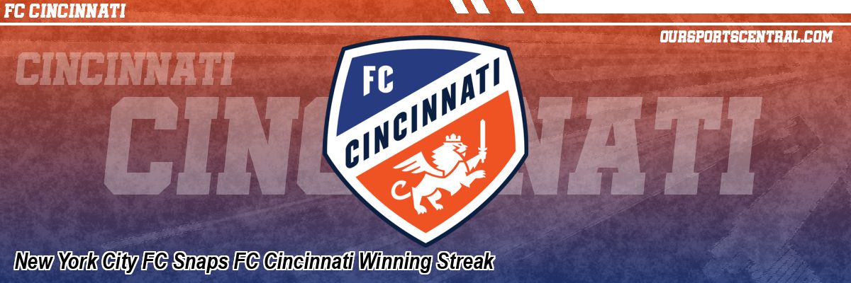 New York City FC Snaps FC Cincinnati Winning Streak