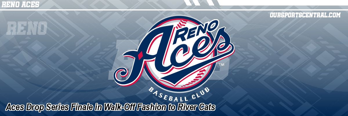 Aces Drop Series Finale in Walk-Off Fashion to River Cats