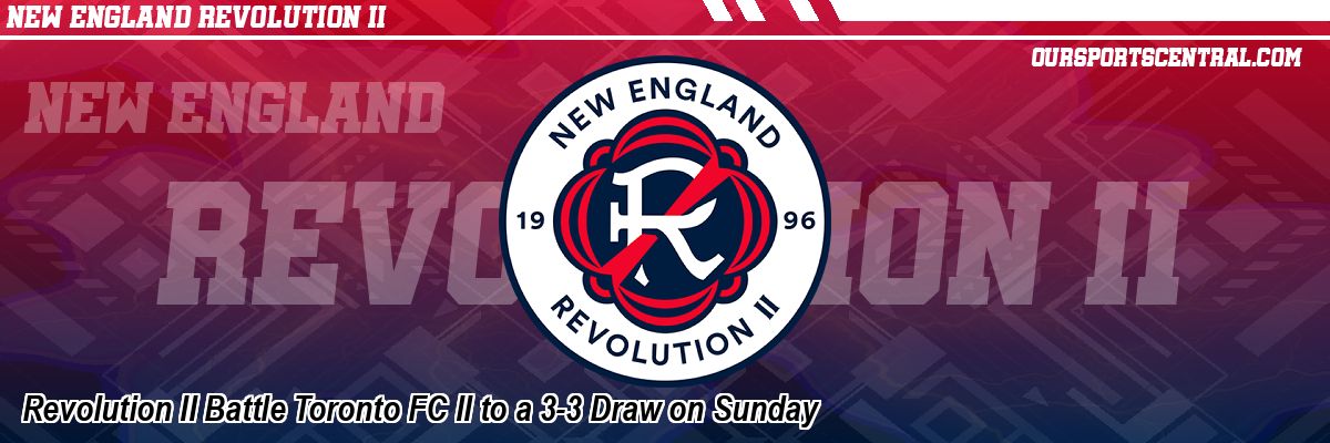 Revolution II Battle Toronto FC II to a 3-3 Draw on Sunday