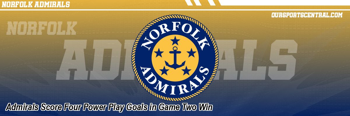 Admirals Score Four Power Play Goals in Game Two Win