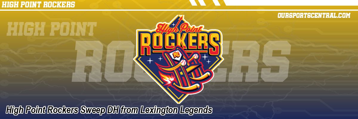 High Point Rockers Sweep DH from Lexington Legends