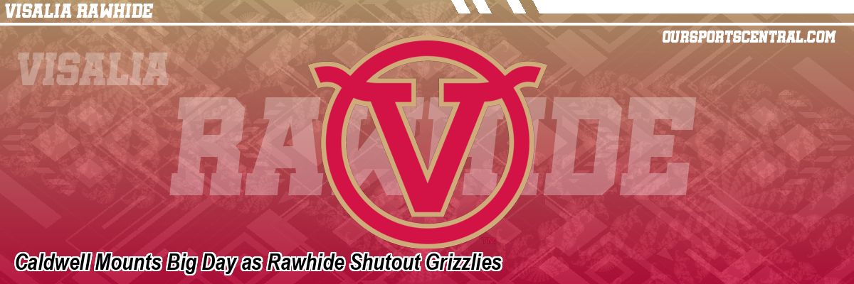 Caldwell Mounts Big Day as Rawhide Shutout Grizzlies
