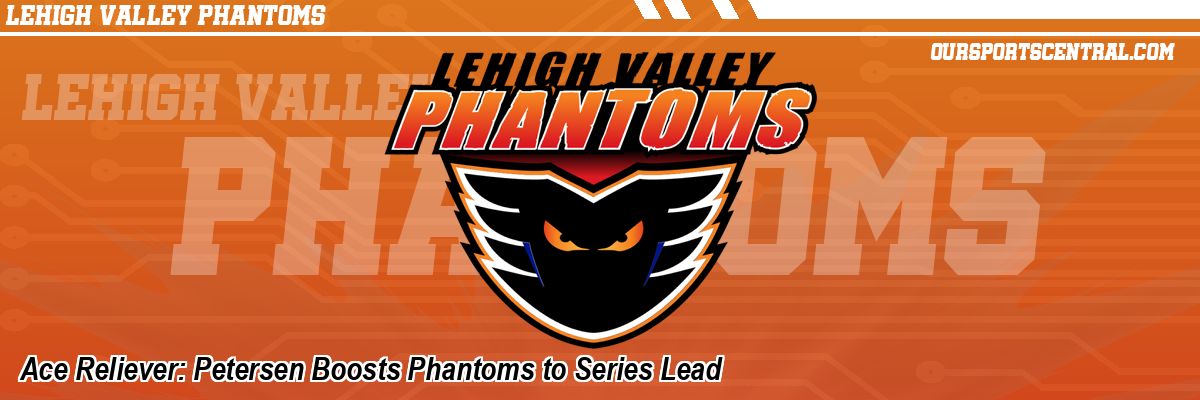 Ace Reliever: Petersen Boosts Phantoms to Series Lead