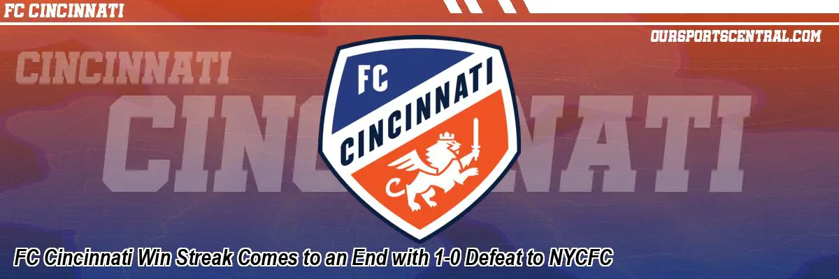 FC Cincinnati Win Streak Comes to an End with 1-0 Defeat to NYCFC