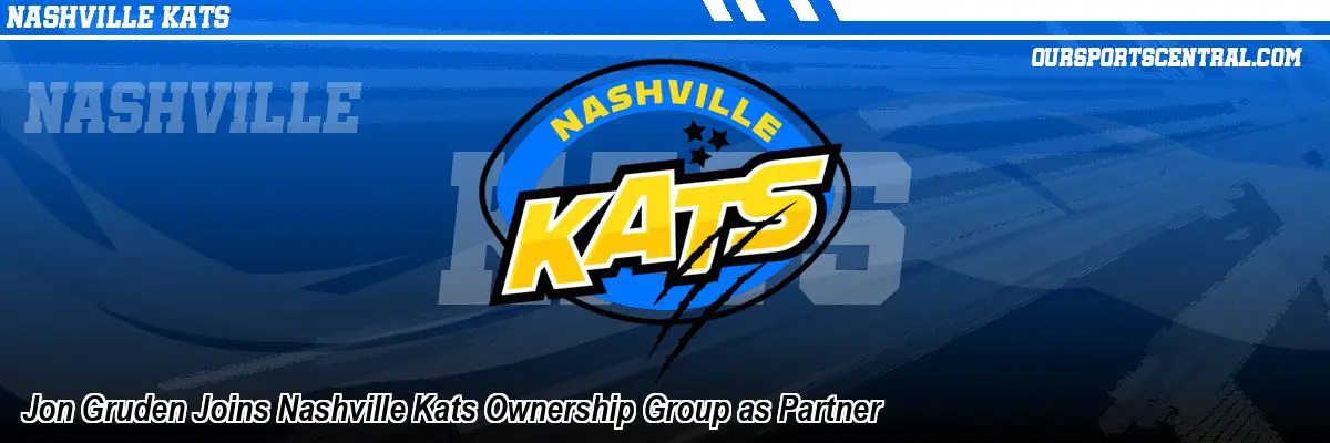 Jon Gruden Joins Nashville Kats Ownership Group as Partner