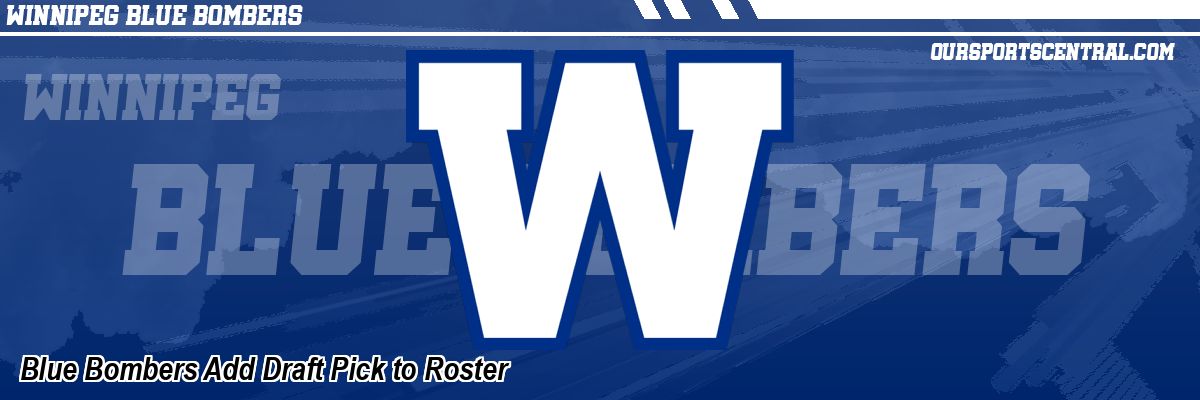 Blue Bombers Add Draft Pick to Roster