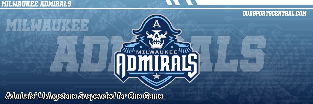 Admirals' Livingstone Suspended for One Game