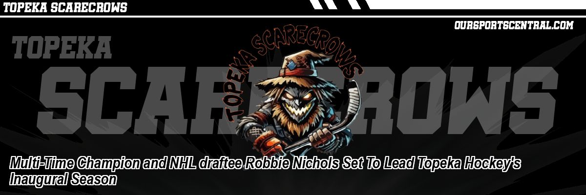 Multi-Time Champion and NHL draftee Robbie Nichols Set To Lead Topeka Hockey's Inaugural Season