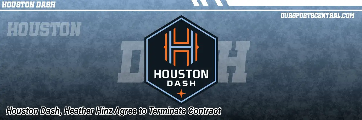 Houston Dash, Heather Hinz Agree to Terminate Contract