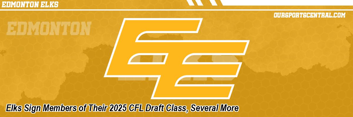 Elks Sign Members of Their 2025 CFL Draft Class, Several More