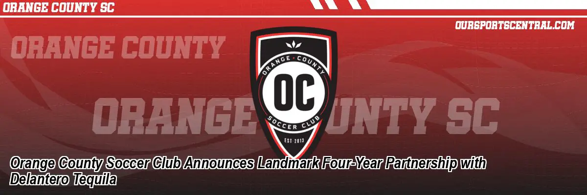 Orange County Soccer Club Announces Landmark Four-Year Partnership with Delantero Tequila