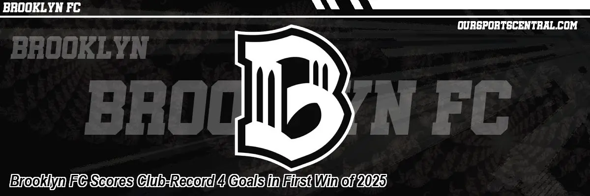 Brooklyn FC Scores Club-Record 4 Goals in First Win of 2025