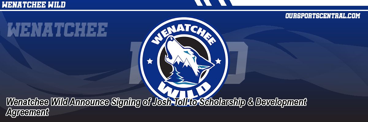 Wenatchee Wild Announce Signing of Josh Toll to Scholarship & Development Agreement