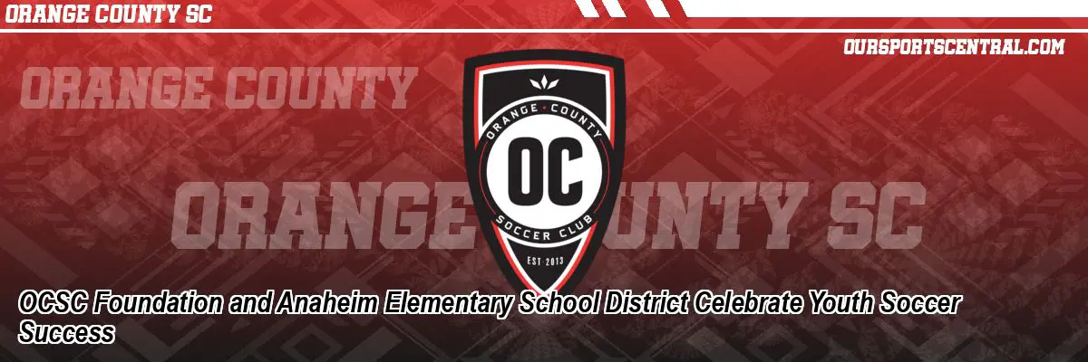 OCSC Foundation and Anaheim Elementary School District Celebrate Youth Soccer Success