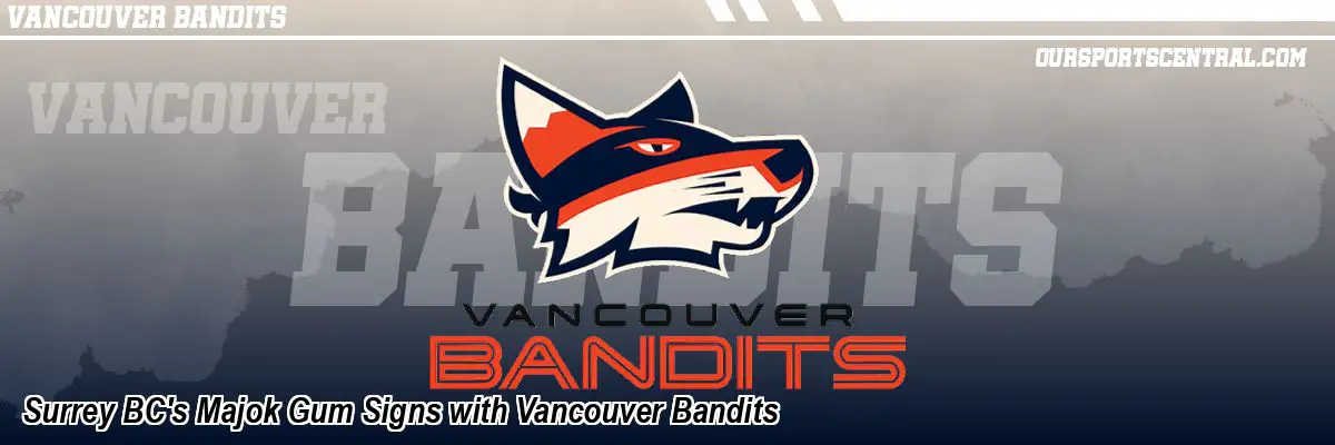 Surrey BC's Majok Gum Signs with Vancouver Bandits