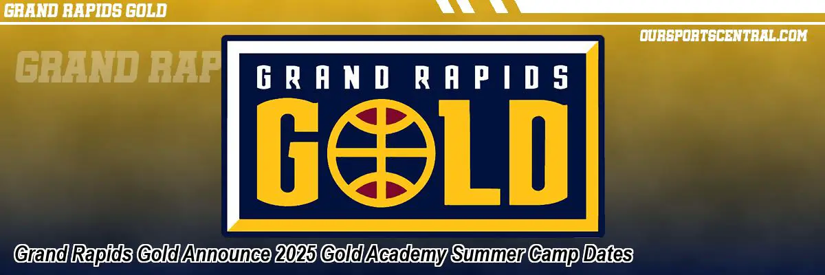 Grand Rapids Gold Announce 2025 Gold Academy Summer Camp Dates