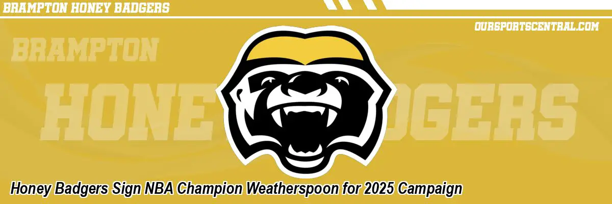 Honey Badgers Sign NBA Champion Weatherspoon for 2025 Campaign