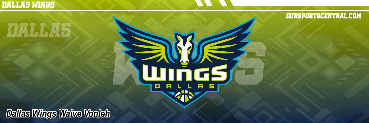 Dallas Wings Waive Vonleh