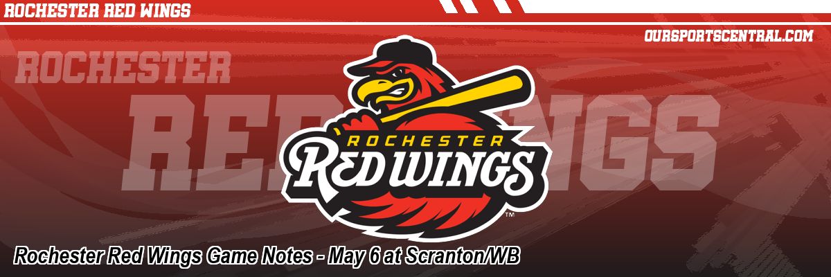 Rochester Red Wings Game Notes - May 6 at Scranton/WB
