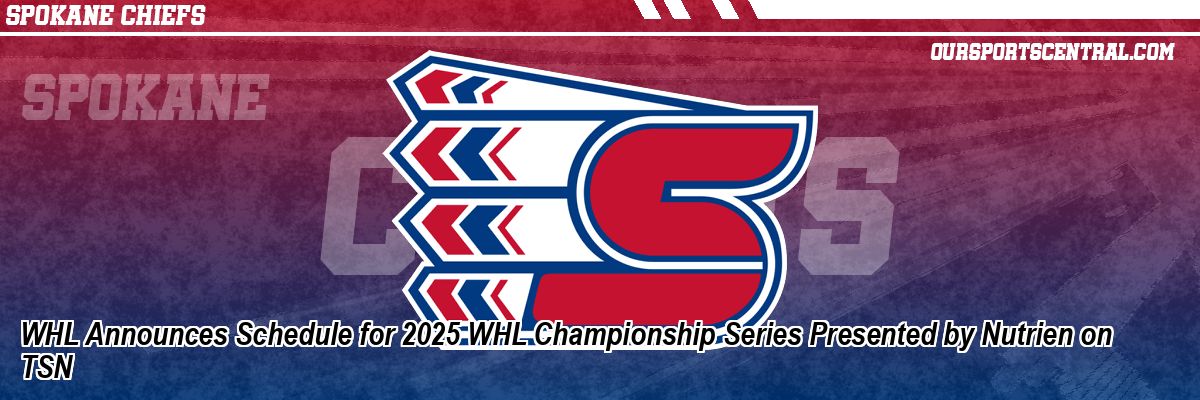WHL Announces Schedule for 2025 WHL Championship Series Presented by Nutrien on TSN