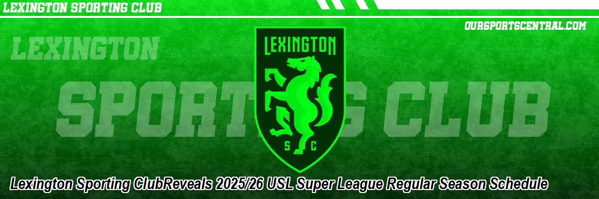 Lexington Sporting ClubReveals 2025/26 USL Super League Regular Season Schedule