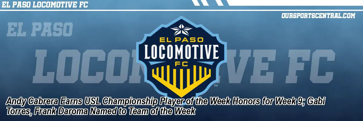 Andy Cabrera Earns USL Championship Player of the Week Honors for Week 9; Gabi Torres, Frank Daroma Named to Team of the Week