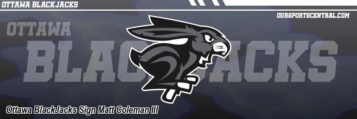 Ottawa BlackJacks Sign Matt Coleman III