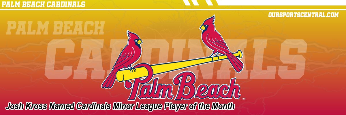 Josh Kross Named Cardinals Minor League Player of the Month