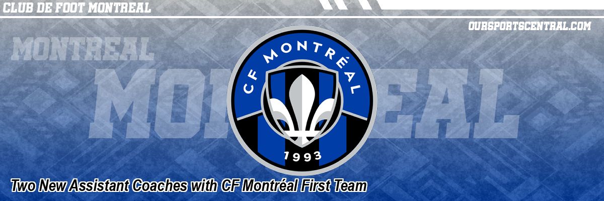 Two New Assistant Coaches with CF Montréal First Team