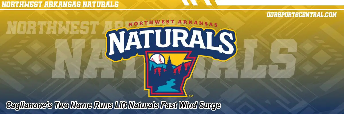 Caglianone's Two Home Runs Lift Naturals Past Wind Surge