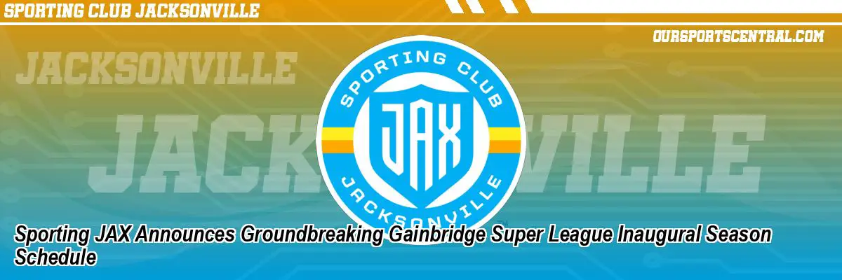 Sporting JAX Announces Groundbreaking Gainbridge Super League Inaugural Season Schedule