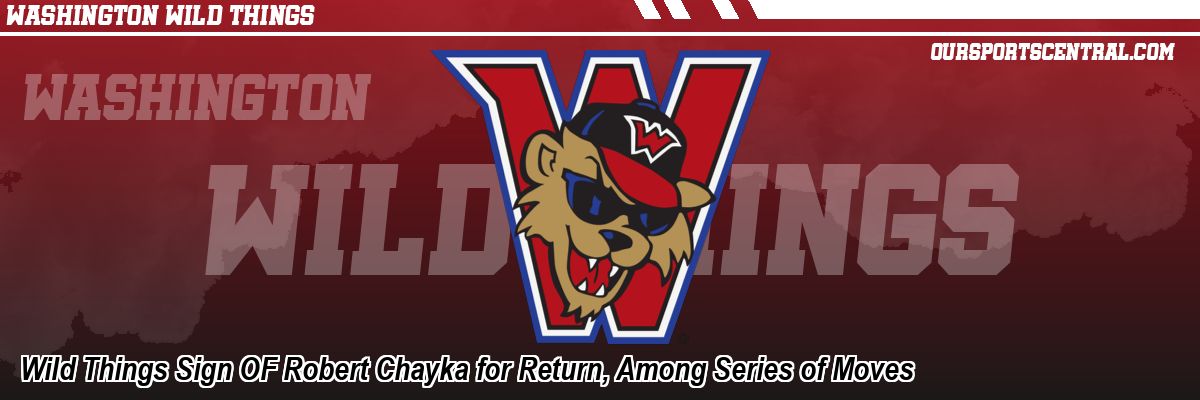 Wild Things Sign OF Robert Chayka for Return, Among Series of Moves