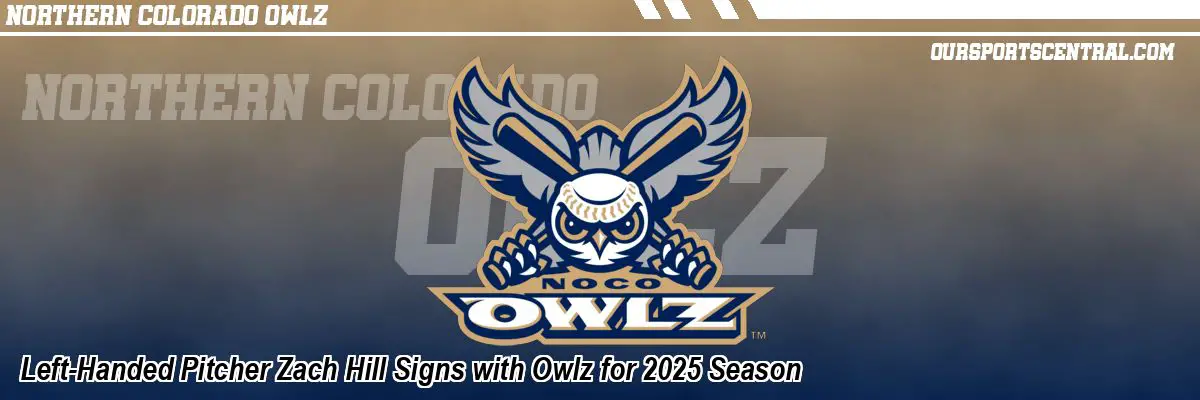Left-Handed Pitcher Zach Hill Signs with Owlz for 2025 Season