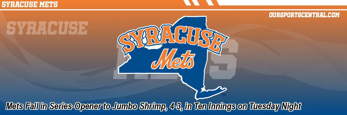 Mets Fall in Series-Opener to Jumbo Shrimp, 4-3, in Ten Innings on Tuesday Night