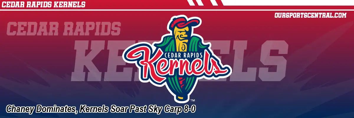Chaney Dominates, Kernels Soar Past Sky Carp 8-0