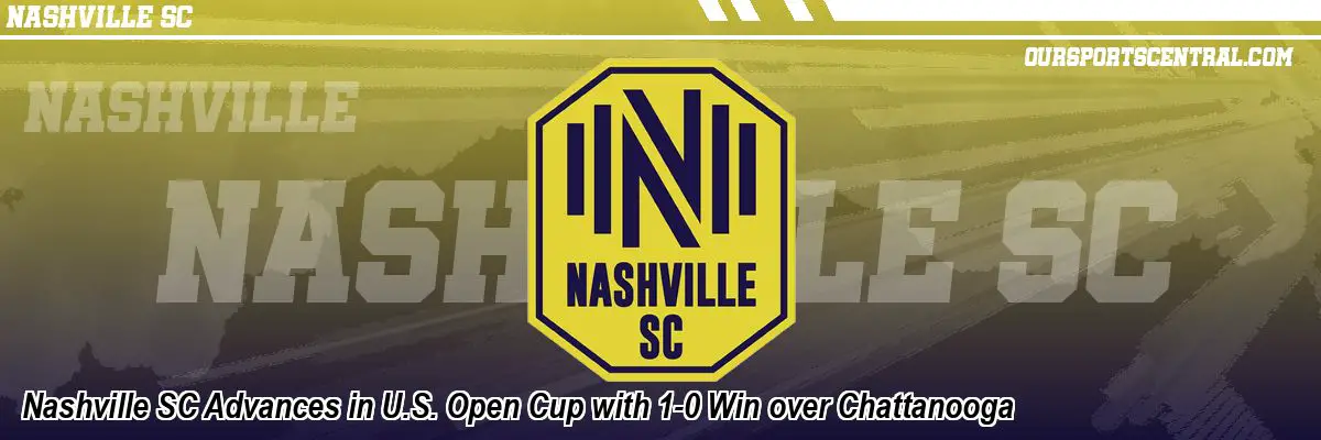 Nashville SC Advances in U.S. Open Cup with 1-0 Win over Chattanooga