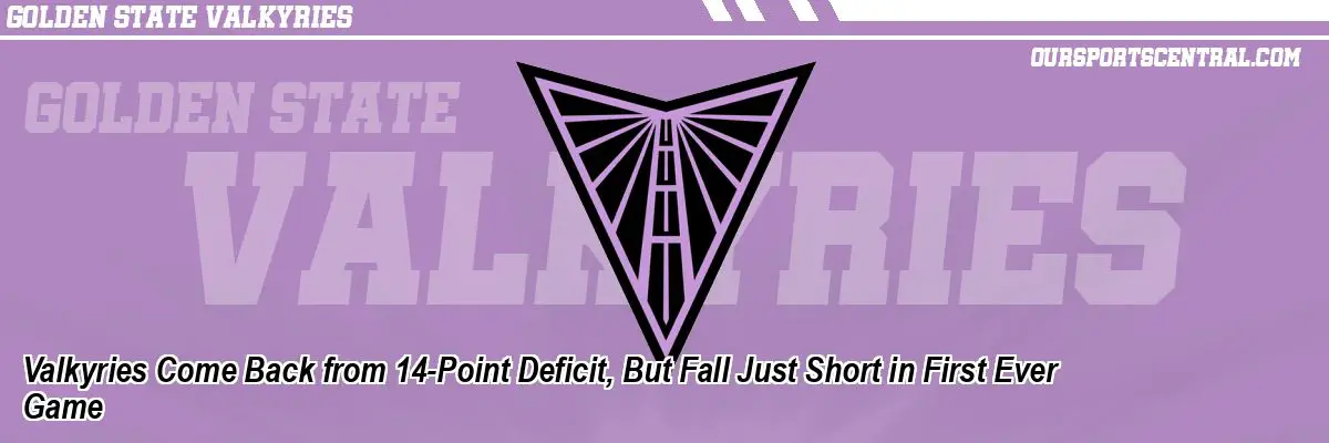 Valkyries Come Back from 14-Point Deficit, But Fall Just Short in First Ever Game