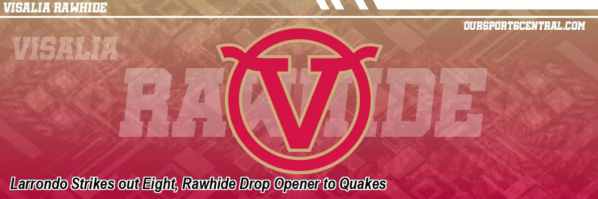 Larrondo Strikes out Eight, Rawhide Drop Opener to Quakes