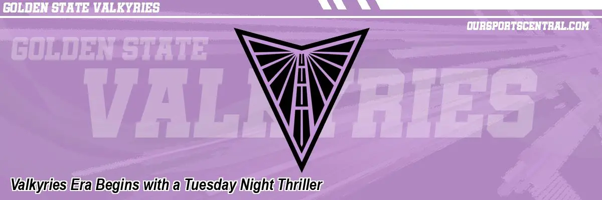 Valkyries Era Begins with a Tuesday Night Thriller