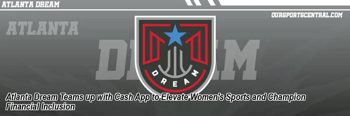 Atlanta Dream Teams up with Cash App to Elevate Women's Sports and Champion Financial Inclusion