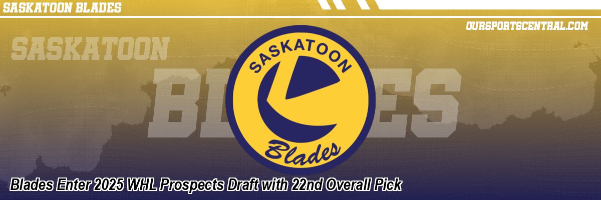 Blades Enter 2025 WHL Prospects Draft with 22nd Overall Pick