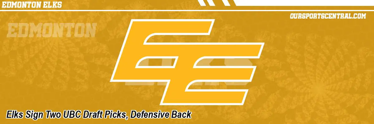 Elks Sign Two UBC Draft Picks, Defensive Back