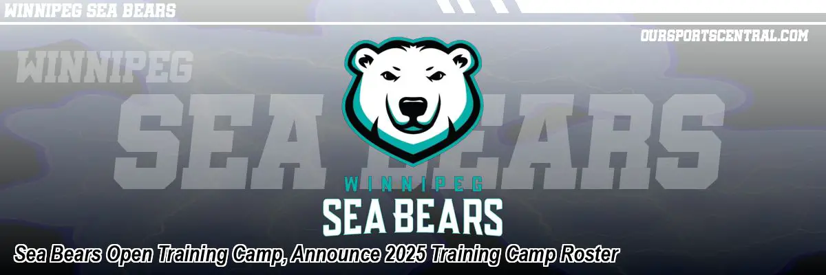 Sea Bears Open Training Camp, Announce 2025 Training Camp Roster
